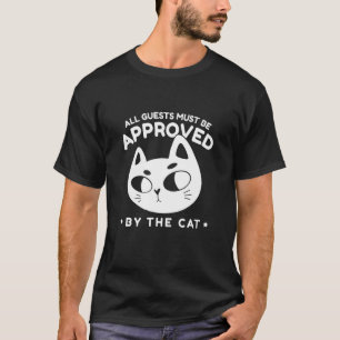 All Guests Must Be Approved By He Cat Cat T-Shirt