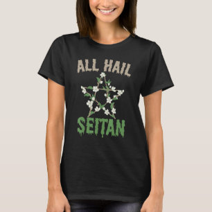 All Hail Seitan Funny Vegan Food Animal Rights Des T-Shirt
