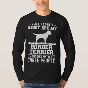 All I Care About Are My Border Terrier Like 3 Peop T-Shirt