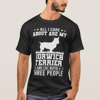 All I Care About Are My Norwich Terrier Like 3 Peo T-Shirt