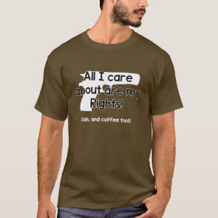 All I Care About are My Rights T-Shirt