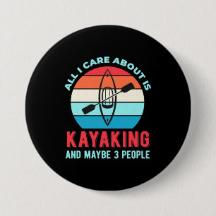 All I Care About Is Kayaking 3 Inch Round Button