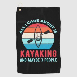 All I Care About Is Kayaking Golf Towel