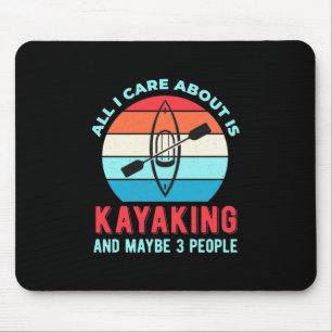 All I Care About Is Kayaking Mouse Pad