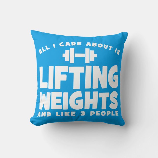 All I Care About Is Lifting Weights. Funny Workout Throw Pillow (Front)