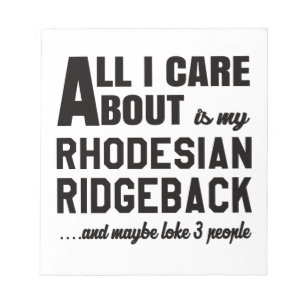 All i care about is my Rhodesian Ridgeback. Notepad
