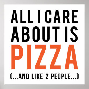 All i care about is pizza (and like 2 people) poster