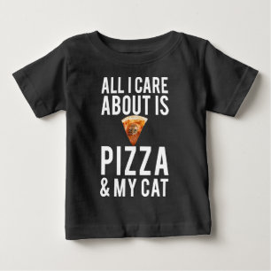 All i care about is pizza & my cat baby T-Shirt