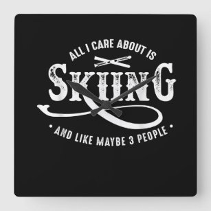All I Care About Is Skiing And Like Maybe 3 People Square Wall Clock