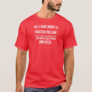 All I Care About Is Tractor Pulling Sports T-Shirt