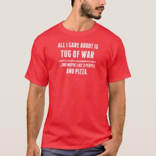 All I Care About Is Tug Of War Sports T-Shirt