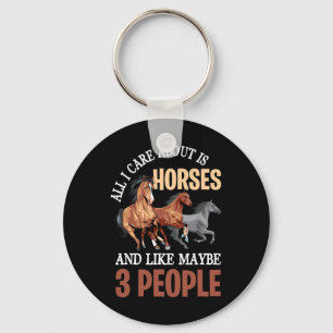 All I Care Is Horses And Like Maybe 3 People - Hor Keychain