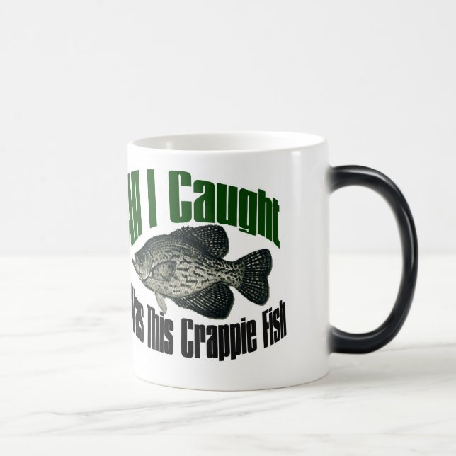 All I caught was this crappie fish MUG (Right)