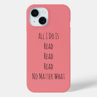 All I Do Is Read iPhone 15 Case