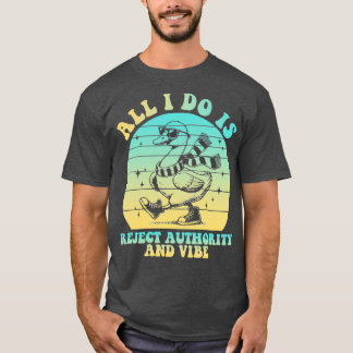 All I Do Is Reject Authority And Vibe Funny Attitu T-Shirt
