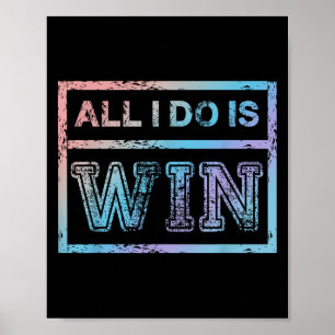 All I Do Is Win - Motivational Sports Athlete Poster