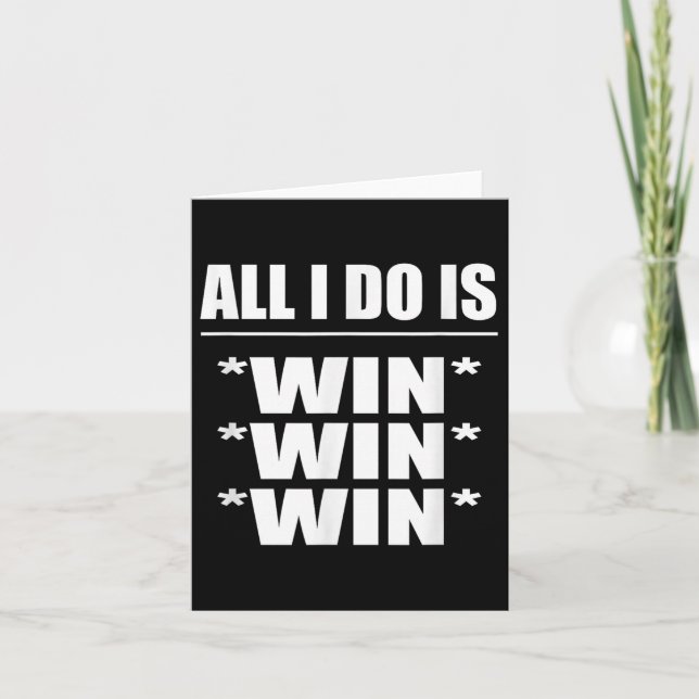 All I Do Is Win Win Win  Card (Front)