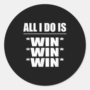 All I Do Is Win Win Win Classic Round Sticker