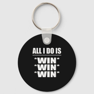 All I Do Is Win Win Win Keychain