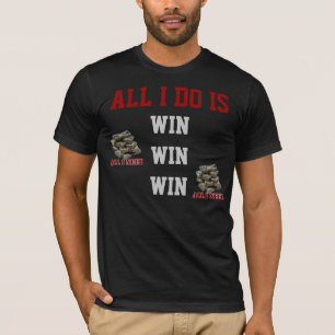 All I do Is Win Win Win Shirt