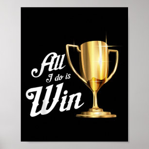 All I Do Is Win _ Winning Sports Fans Winner Gift Poster
