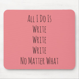 All I Do Is Write Mouse Pad