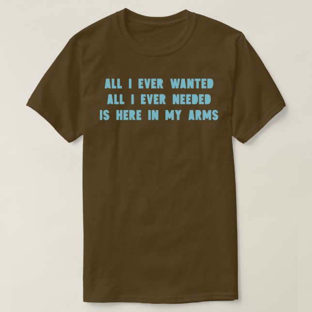 All I Ever Wanted blue T-Shirt (Design Front)