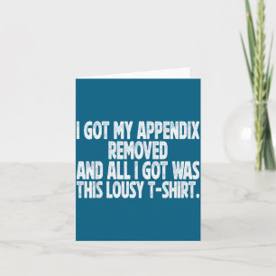 All I Got I Got Removed Sarcastic Appendix Fun Card