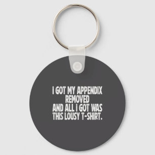 All I Got I Got Removed Sarcastic Appendix Keychain