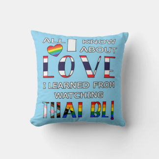 All I Know About Love I Learned From Watching Thai Throw Pillow