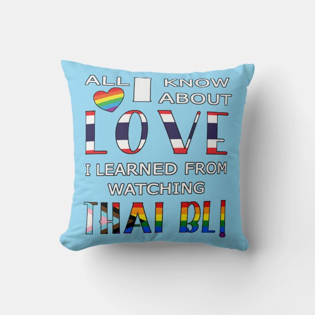 All I Know About Love I Learned From Watching Thai Throw Pillow (Front)