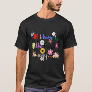 All I Know Is The Hard Way T-Shirt