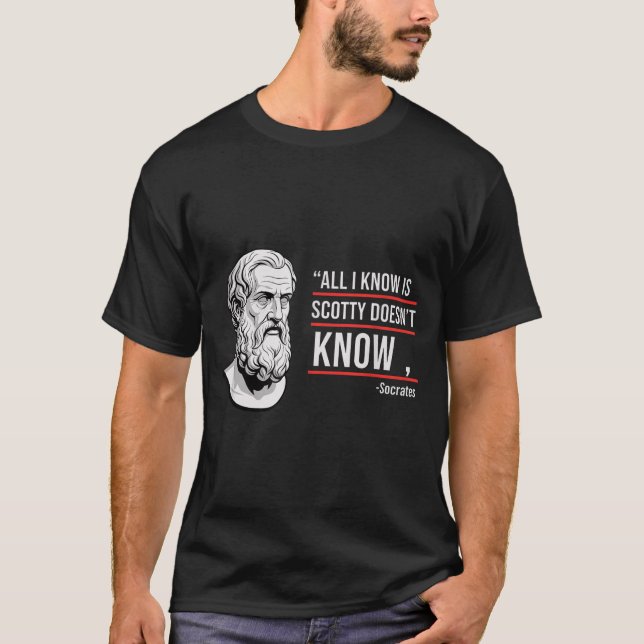 All i know scotty doesn't know funny socrates paro T-Shirt (Front)