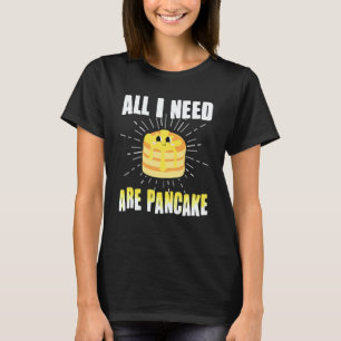 All i need are Pancakes cute Pancake 1 T-Shirt