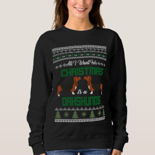 All I Need For Christmas Family My Dachshund Ugly Sweatshirt