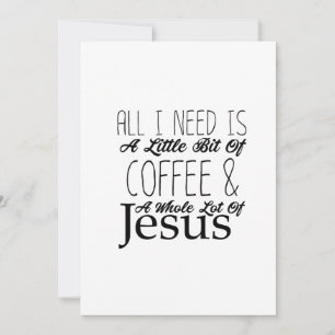 All I Need Is A Bit Of Coffee & Whole Lot Of Jesus