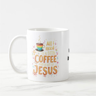 All I Need Is A Little Coffee and A Lot of Jesus Mug