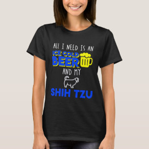 All I Need Is An Ice Cold Beer My Shih Tzu T-Shirt