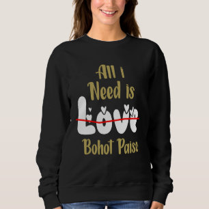 All I Need Is Bahot Paise Hindi Punjabi Memes Sweatshirt
