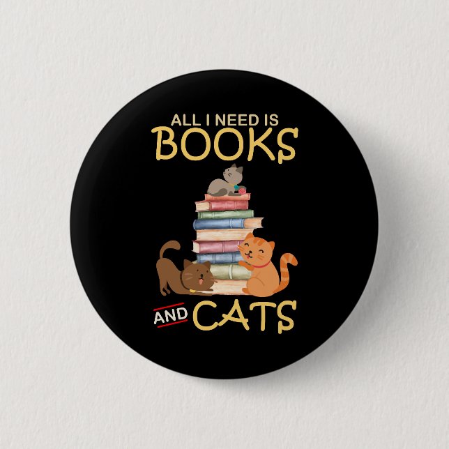 All I Need Is Books And Cats 2 Inch Round Button (Front)