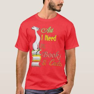 All I Need Is Books And Cats Funny Book Lover Cat T-Shirt