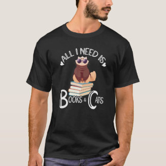 All I Need Is Books And My Cat Pet Animals Cat Own T-Shirt