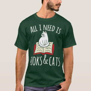 All I need is books Cats Books and cats art T-Shirt