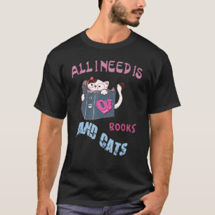 All I Need Is Books Cats T-Shirt