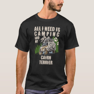 All I Need Is Camping And My Cairn Terrier  Camper T-Shirt