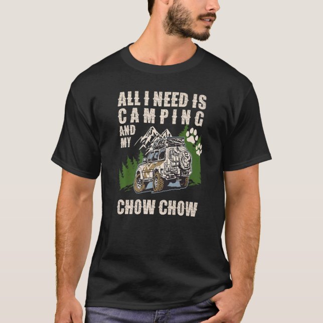 All I Need Is Camping And My CHOW CHOW  Camper Dog T-Shirt (Front)