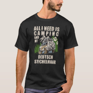 All I Need Is Camping And My DEUTSCH STICHELHAAR C T-Shirt