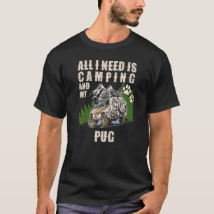 All I Need Is Camping And My PUG Camper Dog T-Shirt