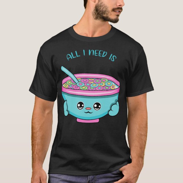 All i need is cereal cute cereal kawaii for cereal T-Shirt (Front)