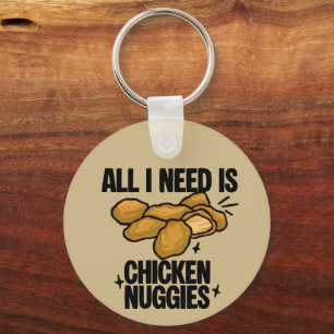 All I Need Is Chicken Nuggies Keychain